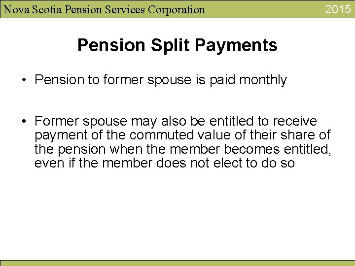 Nova Scotia Pension Services Corporation 2015 Pension Split Payments • Pension to former spouse