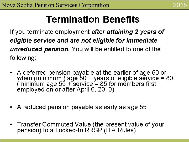 Nova Scotia Pension Services Corporation 2015 Termination Benefits If you terminate employment after attaining