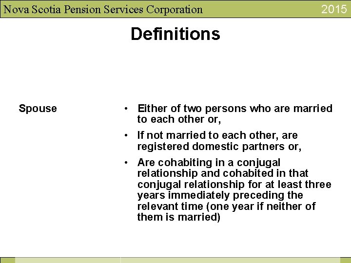 Nova Scotia Pension Services Corporation 2015 Definitions Spouse • Either of two persons who