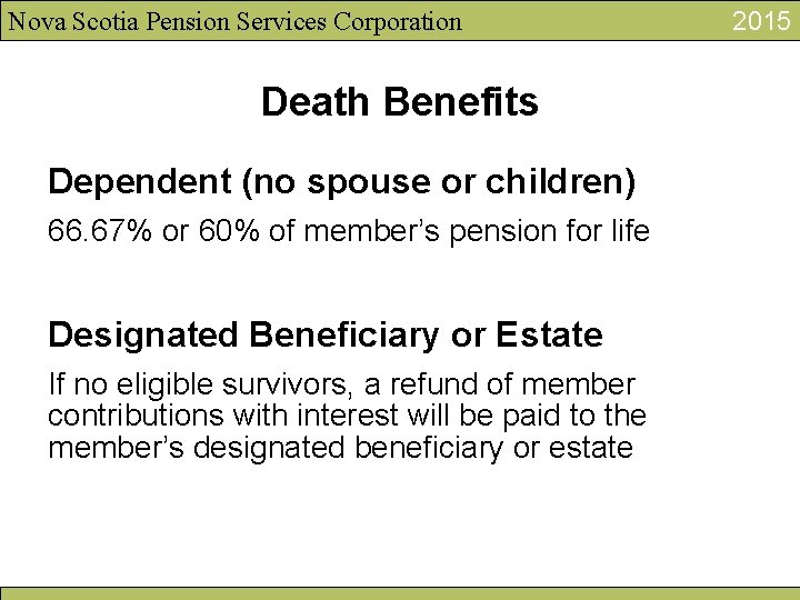 Nova Scotia Pension Services Corporation Death Benefits Dependent (no spouse or children) 66. 67%