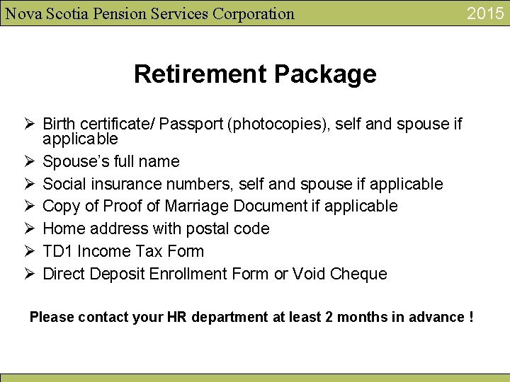 Nova Scotia Pension Services Corporation 2015 Retirement Package Ø Birth certificate/ Passport (photocopies), self