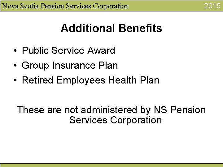 Nova Scotia Pension Services Corporation 2015 Additional Benefits • Public Service Award • Group