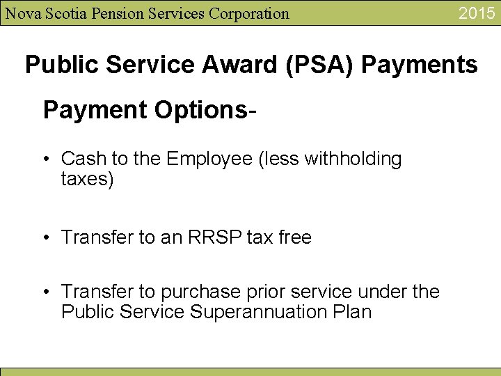 Nova Scotia Pension Services Corporation 2015 Public Service Award (PSA) Payments Payment Options •