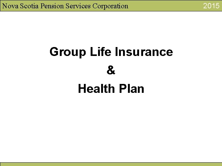 Nova Scotia Pension Services Corporation Group Life Insurance & Health Plan 2015 