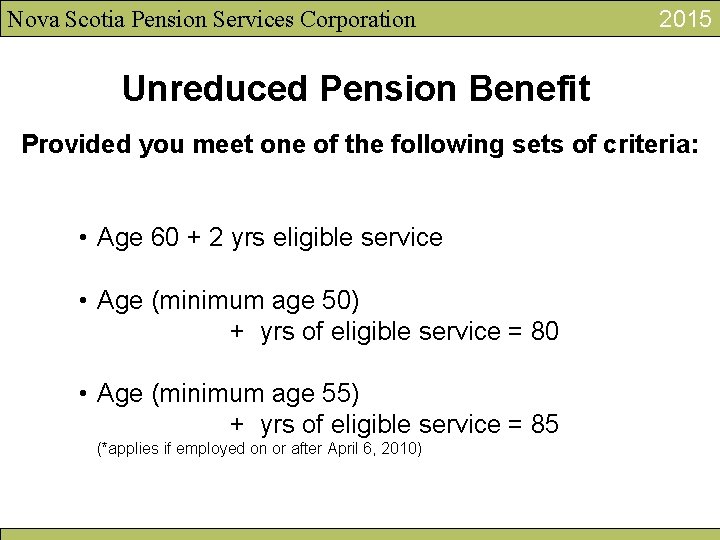 Nova Scotia Pension Services Corporation 2015 Unreduced Pension Benefit Provided you meet one of