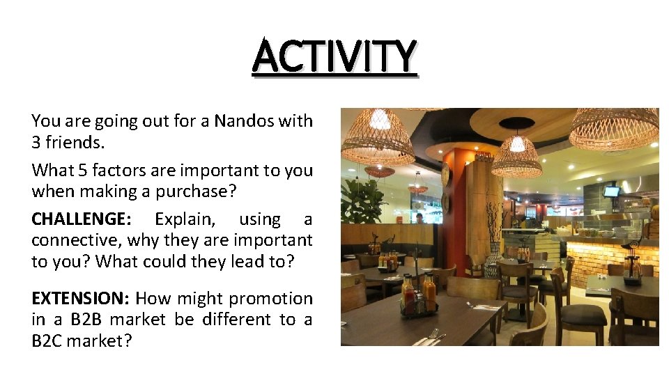 ACTIVITY You are going out for a Nandos with 3 friends. What 5 factors