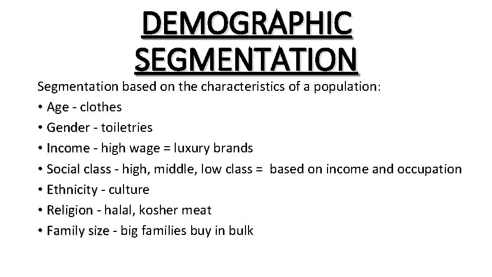 DEMOGRAPHIC SEGMENTATION Segmentation based on the characteristics of a population: • Age - clothes