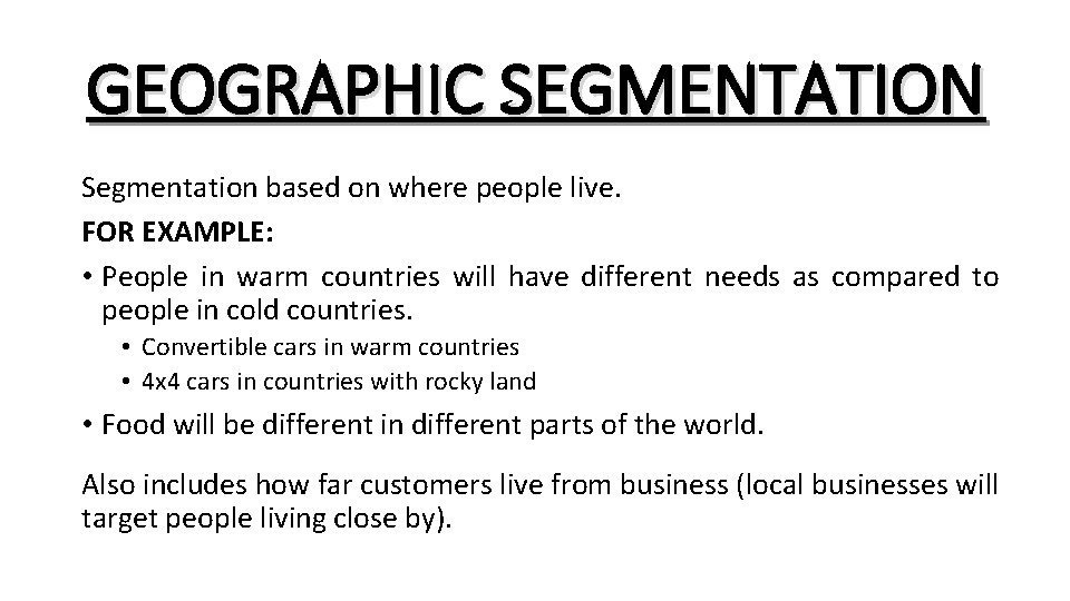 GEOGRAPHIC SEGMENTATION Segmentation based on where people live. FOR EXAMPLE: • People in warm