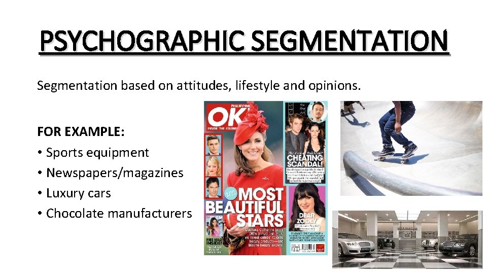 PSYCHOGRAPHIC SEGMENTATION Segmentation based on attitudes, lifestyle and opinions. FOR EXAMPLE: • Sports equipment