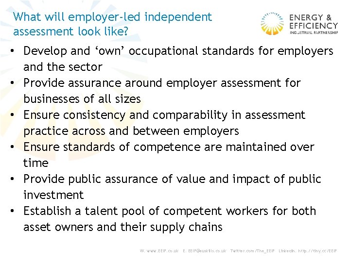 What will employer-led independent assessment look like? • Develop and ‘own’ occupational standards for