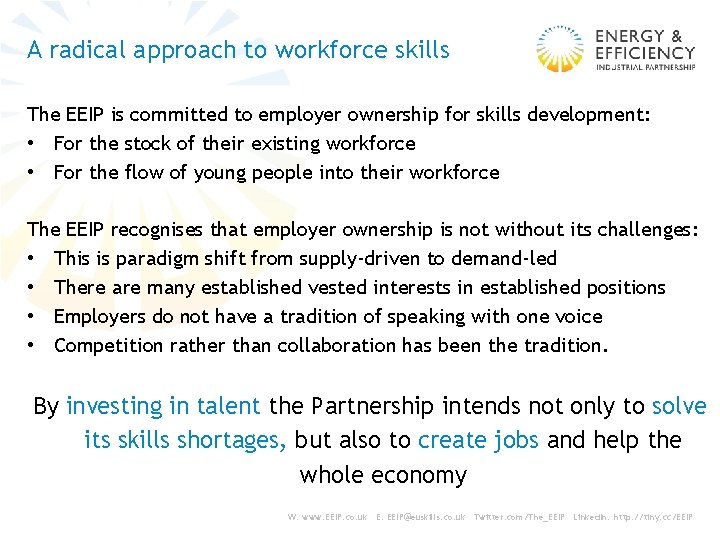 A radical approach to workforce skills The EEIP is committed to employer ownership for