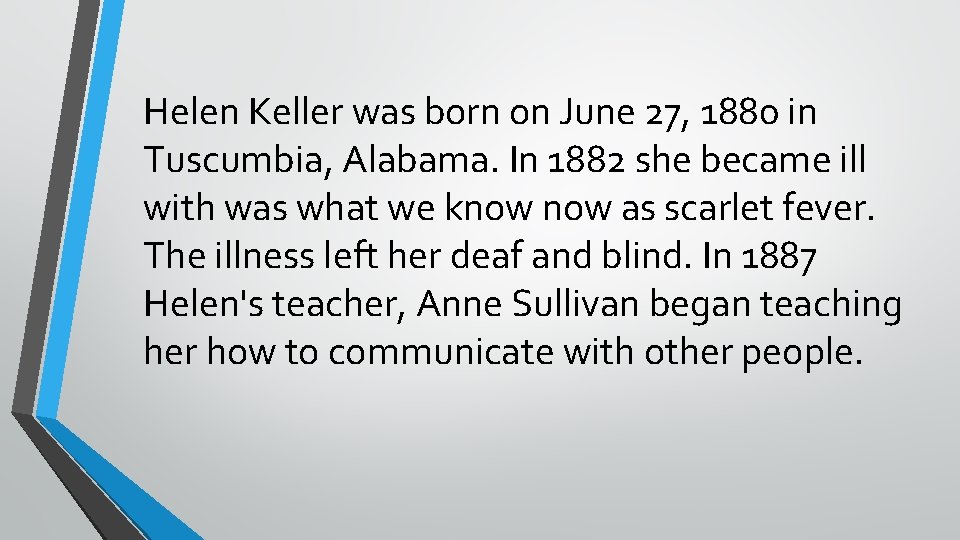 Helen Keller was born on June 27, 1880 in Tuscumbia, Alabama. In 1882 she