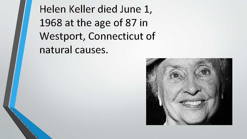 Helen Keller died June 1, 1968 at the age of 87 in Westport, Connecticut