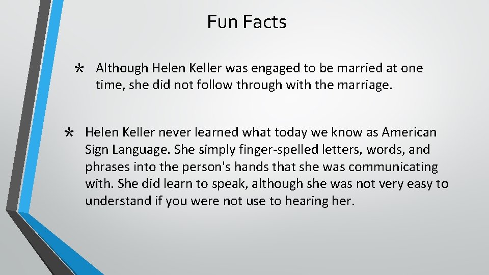 Fun Facts * * Although Helen Keller was engaged to be married at one