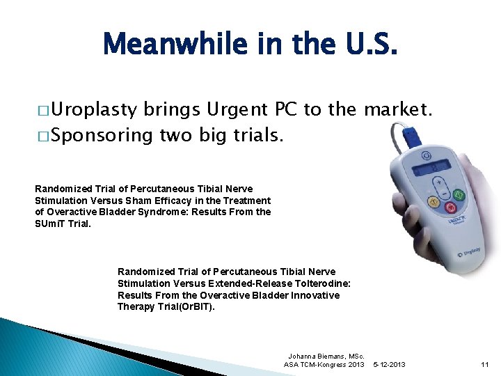 Meanwhile in the U. S. � Uroplasty brings Urgent PC to the market. �