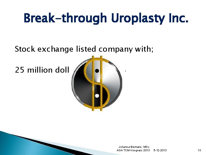 Break-through Uroplasty Inc. Stock exchange listed company with; 25 million dollar revenu 2013 Johanna