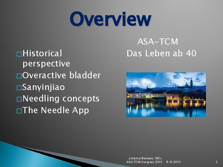 Overview � Historical perspective � Overactive bladder � Sanyinjiao � Needling concepts � The