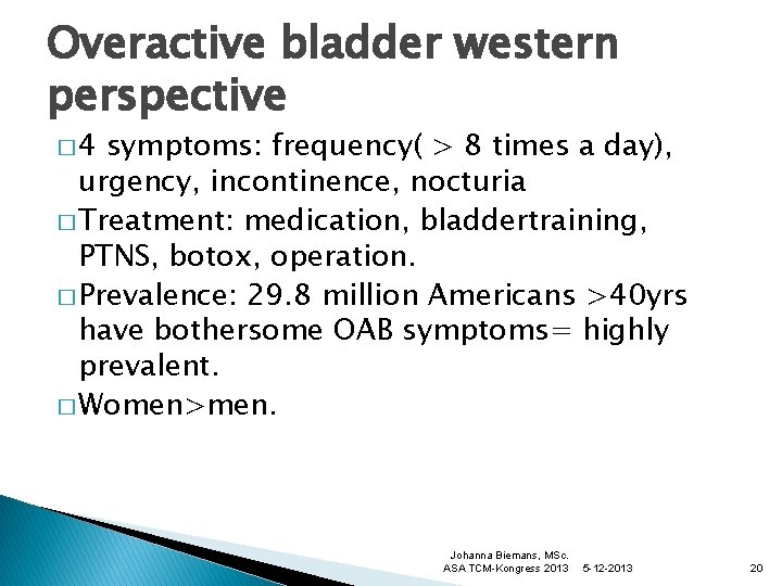 Overactive bladder western perspective � 4 symptoms: frequency( > 8 times a day), urgency,