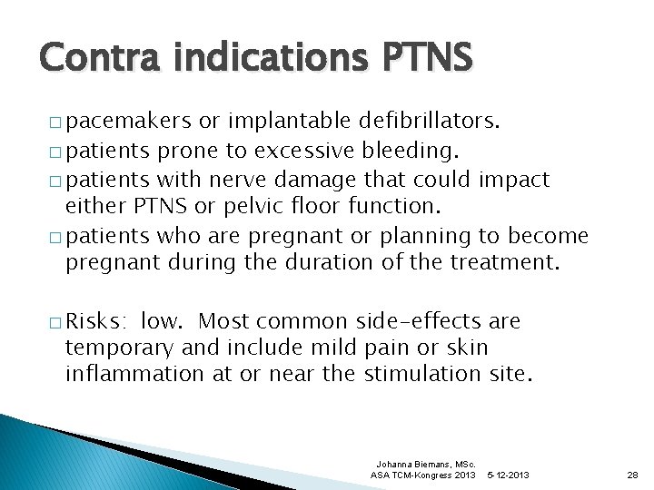 Contra indications PTNS � pacemakers or implantable defibrillators. � patients prone to excessive bleeding.