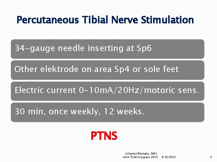 Percutaneous Tibial Nerve Stimulation 34 -gauge needle inserting at Sp 6 Other elektrode on