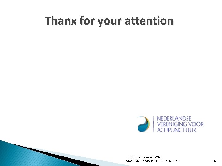 Thanx for your attention Johanna Biemans, MSc. ASA TCM-Kongress 2013 5 -12 -2013 37