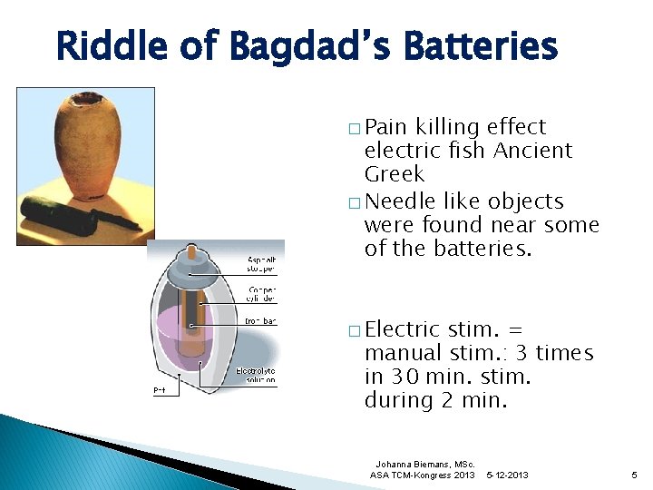 Riddle of Bagdad’s Batteries � Pain killing effect electric fish Ancient Greek � Needle