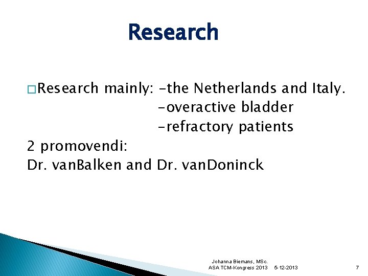 Research � Research mainly: -the Netherlands and Italy. -overactive bladder -refractory patients 2 promovendi: