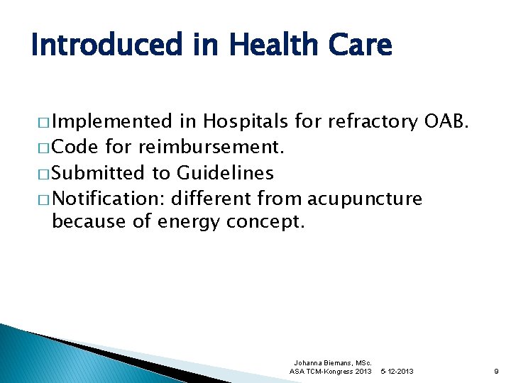 Introduced in Health Care � Implemented in Hospitals for refractory OAB. � Code for