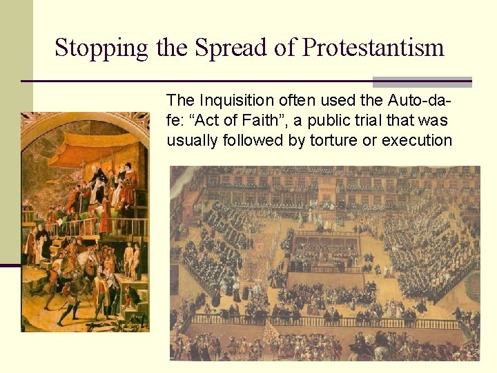 Stopping the Spread of Protestantism The Inquisition often used the Auto-dafe: “Act of Faith”,