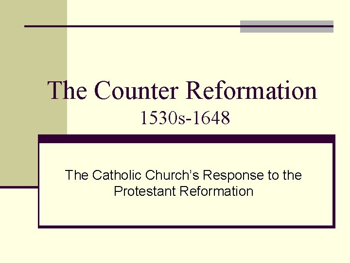 The Counter Reformation 1530 s-1648 The Catholic Church’s Response to the Protestant Reformation 