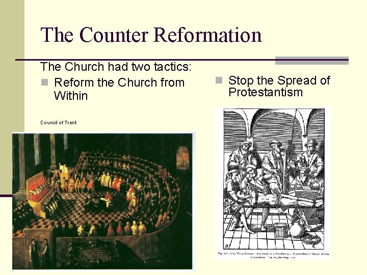 The Counter Reformation The Church had two tactics: n Reform the Church from Within