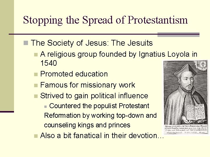 Stopping the Spread of Protestantism n The Society of Jesus: The Jesuits n A