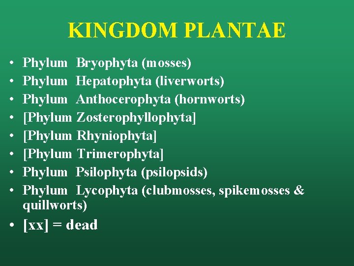 KINGDOM PLANTAE • • Phylum Bryophyta (mosses) Phylum Hepatophyta (liverworts) Phylum Anthocerophyta (hornworts) [Phylum