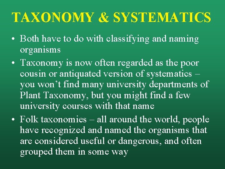 TAXONOMY & SYSTEMATICS • Both have to do with classifying and naming organisms •