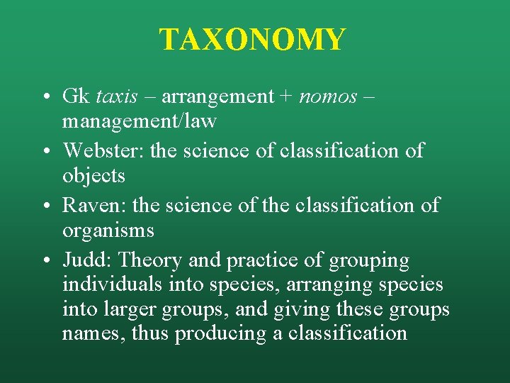 TAXONOMY • Gk taxis – arrangement + nomos – management/law • Webster: the science