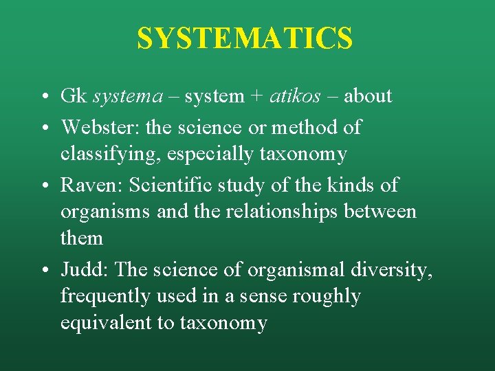 SYSTEMATICS • Gk systema – system + atikos – about • Webster: the science