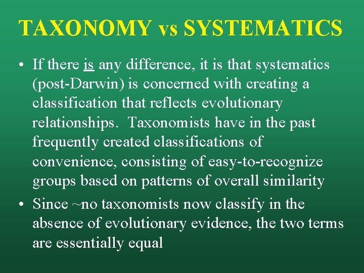 TAXONOMY vs SYSTEMATICS • If there is any difference, it is that systematics (post-Darwin)