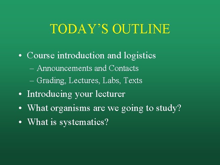 TODAY’S OUTLINE • Course introduction and logistics – Announcements and Contacts – Grading, Lectures,