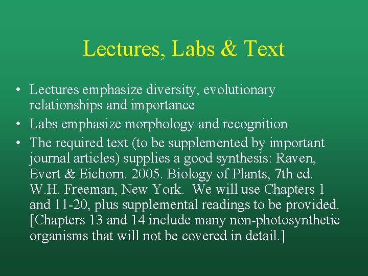 Lectures, Labs & Text • Lectures emphasize diversity, evolutionary relationships and importance • Labs