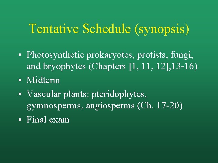 Tentative Schedule (synopsis) • Photosynthetic prokaryotes, protists, fungi, and bryophytes (Chapters [1, 12], 13