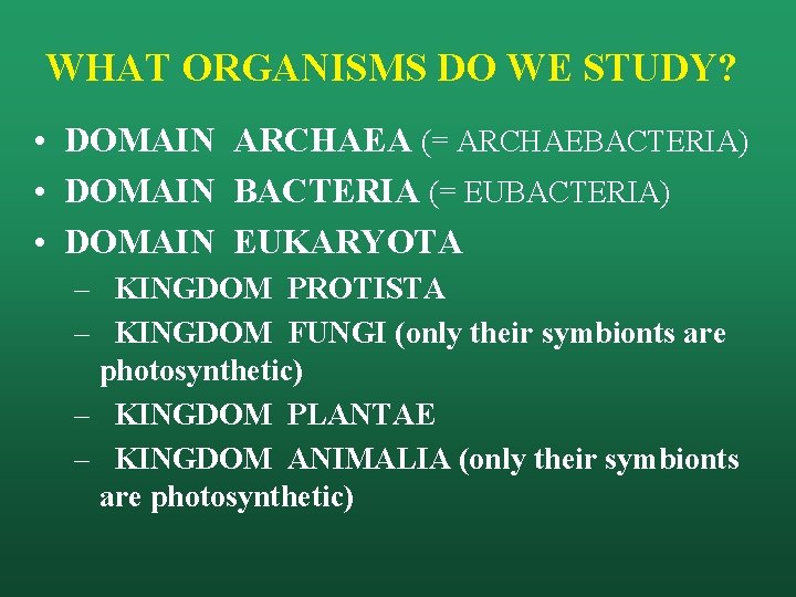 WHAT ORGANISMS DO WE STUDY? • DOMAIN ARCHAEA (= ARCHAEBACTERIA) • DOMAIN BACTERIA (=