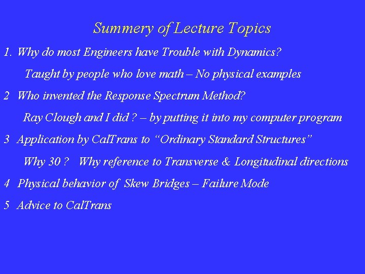 Summery of Lecture Topics 1. Why do most Engineers have Trouble with Dynamics? Taught