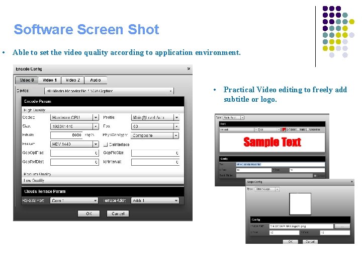 Software Screen Shot • Able to set the video quality according to application environment.
