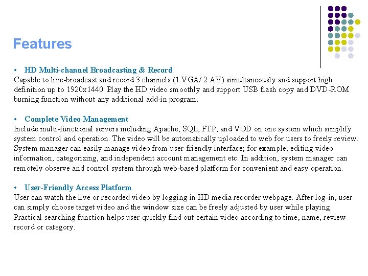 Features • HD Multi-channel Broadcasting & Record Capable to live-broadcast and record 3 channels