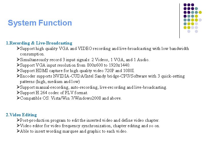 System Function 1. Recording & Live-Broadcasting ØSupport high quality VGA and VIDEO recording and