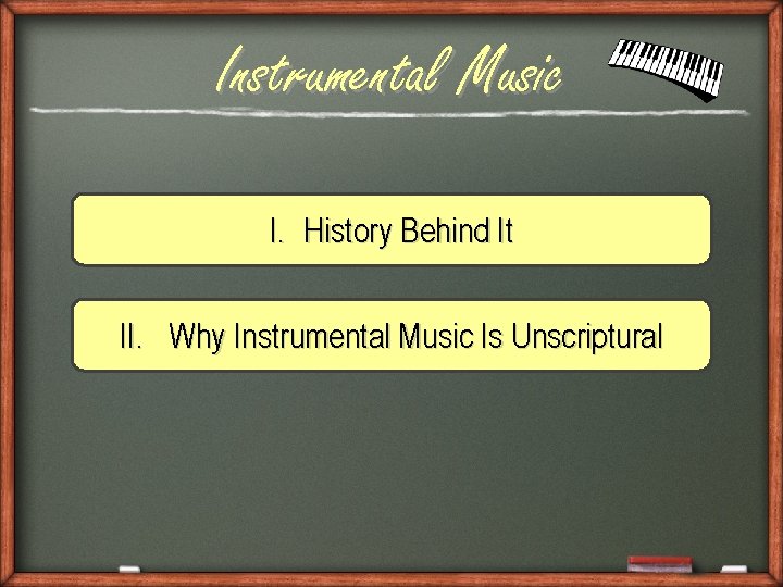 Instrumental Music I. History Behind It II. Why Instrumental Music Is Unscriptural 