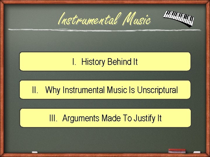 Instrumental Music I. History Behind It II. Why Instrumental Music Is Unscriptural III. Arguments