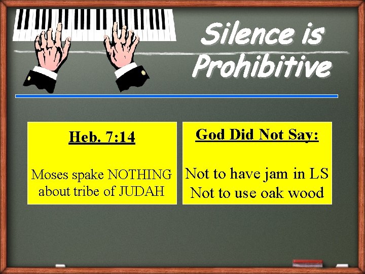 Silence is Prohibitive Heb. 7: 14 God Did Not Say: Moses spake NOTHING Not