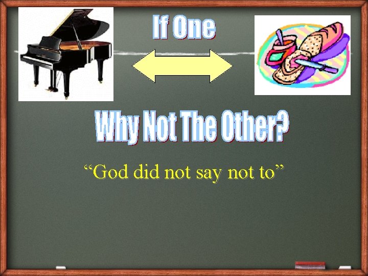 “God did not say not to” 