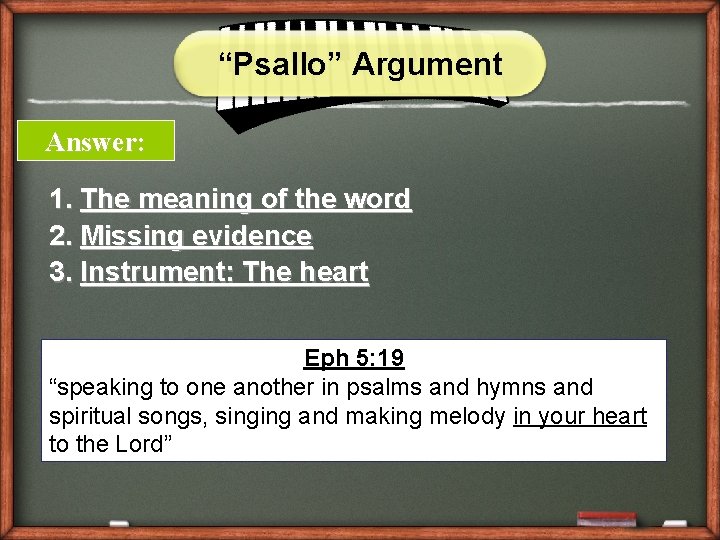 “Psallo” Argument Answer: 1. The meaning of the word 2. Missing evidence 3. Instrument: